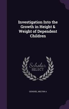 portada Investigation Into the Growth in Height & Weight of Dependent Children (en Inglés)