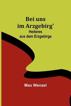 portada Bei uns im Arzgebirg': Heiteres aus dem Erzgebirge (in German)