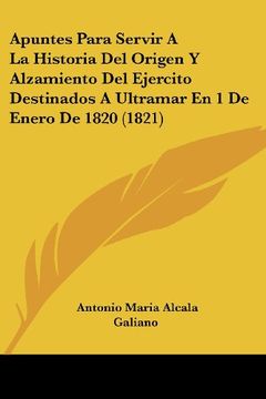 portada Apuntes Para Servir a la Historia del Origen y Alzamiento del Ejercito Destinados a Ultramar en 1 de Enero de 1820 (1821)