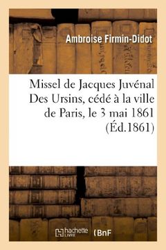 portada Missel de Jacques Juvenal Des Ursins, Cede a la Ville de Paris, Le 3 Mai 1861 (Arts) (French Edition)