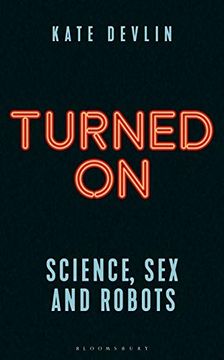 portada Turned on: Science, sex and Robots (Bloomsbury Sigma) (en Inglés)