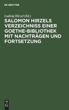 portada Salomon Hirzels Verzeichniss Einer Goethe-Bibliothek mit Nachträgen und Fortsetzung (en Alemán)