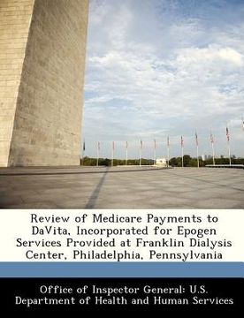 portada review of medicare payments to davita, incorporated for epogen services provided at franklin dialysis center, philadelphia, pennsylvania