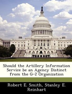 portada should the artillery information service be an agency distinct from the g-2 organization (en Inglés)