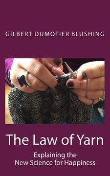 portada The Law of Yarn: Explaining the New Science for Happiness (en Inglés)