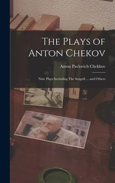 portada The Plays of Anton Chekov; Nine Plays Including The Seagull ... and Others (in English)