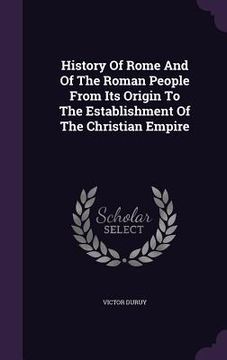portada History Of Rome And Of The Roman People From Its Origin To The Establishment Of The Christian Empire (in English)