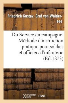 portada Du Service En Campagne. Méthode d'Instruction Pratique Pour Les Soldats Et Officiers d'Infanterie (en Francés)
