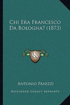 portada Chi Era Francesco Da Bologna? (1873) (en Italiano)