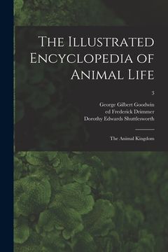 portada The Illustrated Encyclopedia of Animal Life: the Animal Kingdom; 3 (en Inglés)