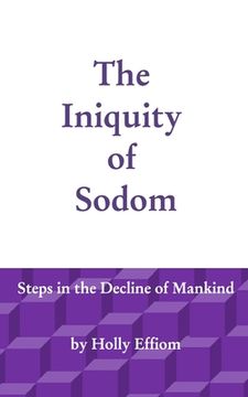 portada The Iniquity of Sodom: Steps in the Decline of Mankind (en Inglés)