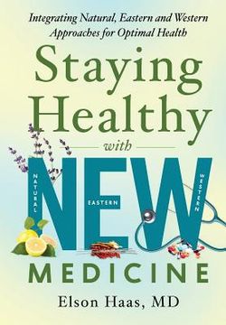 portada Staying Healthy with NEW Medicine: Integrating Natural, Eastern and Western Approaches for Optimal Health (en Inglés)