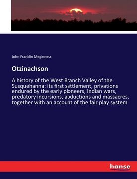 portada Otzinachson: A history of the West Branch Valley of the Susquehanna: its first settlement, privations endured by the early pioneers