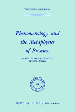 portada phenomenology and the metaphysics of presence: an essay in the philosophy of edmund husserl (in English)