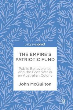 portada The Empire's Patriotic Fund: Public Benevolence and the Boer War in an Australian Colony (en Inglés)