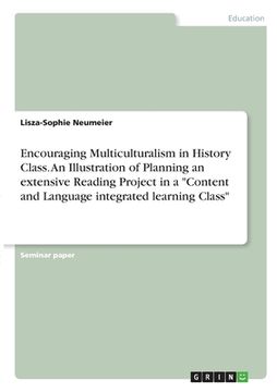 portada Encouraging Multiculturalism in History Class. An Illustration of Planning an extensive Reading Project in a "Content and Language integrated learning (en Inglés)