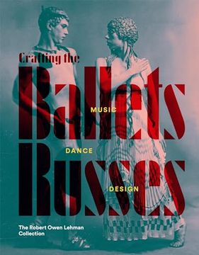 portada Crafting the Ballets Russes: Music, Dance, Design: The Robert Owen Lehman Collection (en Inglés)