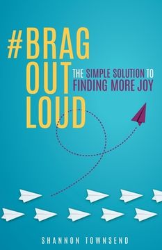 portada #BragOutLoud: The Simple Solution To Finding More Joy (in English)
