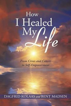 portada How I Healed My Life: From Crises and Cancer to Self-Empowerment