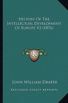 portada history of the intellectual development of europe v2 (1876) (in English)