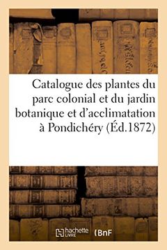 portada Catalogue Des Plantes Du Parc Colonial Et Du Jardin Botanique Et D'Acclimatation: Du Gouvernement a Pondichery (Sciences) (French Edition)
