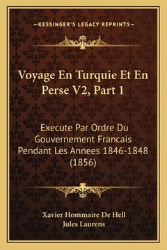 portada Voyage En Turquie Et En Perse V2, Part 1: Execute Par Ordre Du Gouvernement Francais Pendant Les Annees 1846-1848 (1856) (in French)