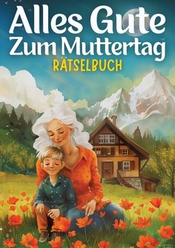portada Alles Gute zum Muttertag - Rätselbuch muttertagsgeschenk: Muttertagsgeschenk für Mama, Oma, Frau, Schwester, Mutter, Tante, Großmutter, Kollegin Großd (in German)