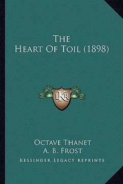 portada the heart of toil (1898) the heart of toil (1898)