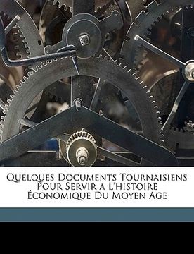 portada Quelques Documents Tournaisiens Pour Servir a L'histoire Économique Du Moyen Age (en Francés)