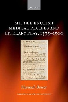 portada Middle English Medical Recipes and Literary Play, 1375-1500 (Oxford English Monographs) (en Inglés)