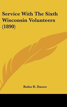 portada service with the sixth wisconsin volunteers (1890) (in English)