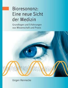 portada Bioresonanz: Eine neue Sicht der Medizin: Grundlagen und Erfahrungen aus Wissenschaft und Praxis (en Alemán)