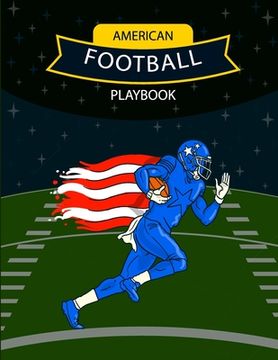 portada American Football Playbook: Design Your Own Plays, Strategize and Create Winning Game Plans Using Football Coach Notebook with Field Diagrams for (en Inglés)