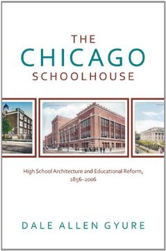 portada The Chicago Schoolhouse: High School Architecture and Educational Reform, 1856-2006 (Center Books on Chicago and Environs) (in English)