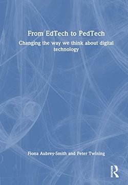 portada From Edtech to Pedtech: Changing the way we Think About Digital Technology (en Inglés)