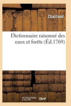 portada Dictionnaire Des Eaux Et Forêts Composé Des Anciennes & Nouvelles Ordonnances (in French)
