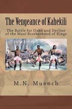 portada The Vengeance of Kahekili: The Battle for O'ahu and the Decline of the Maui Brotherhood of Kings (in English)