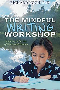 portada The Mindful Writing Workshop: Teaching in the age of Stress and Trauma (en Inglés)