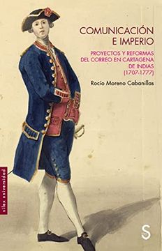 portada Comunicacion e Imperio: Proyectos y Reformas del Correo en Cartagena de Indias (1707-1777) (in Spanish)