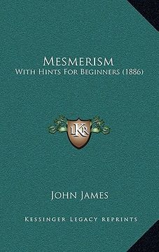 portada mesmerism: with hints for beginners (1886) (en Inglés)
