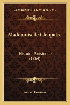 portada Mademoiselle Cleopatre: Histoire Parisienne (1864) (en Francés)