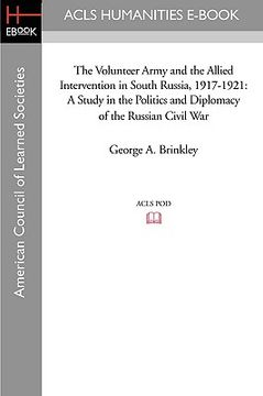 portada the volunteer army and the allied intervention in south russia, 1917-1921: a study in the politics and diplomacy of the russian civil war (en Inglés)