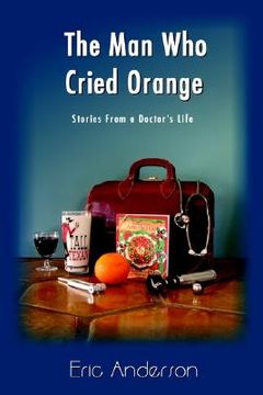 portada the man who cried orange: stories from a doctor's life (in English)