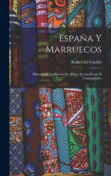 portada España y Marruecos: Historia de la Guerra de Africa, Escrita Desde el Campamento