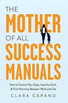 portada The Mother of All Success Manuals: How to Control Your Days, Lose the Guilt, and Find Harmony Between Work and Life (en Inglés)