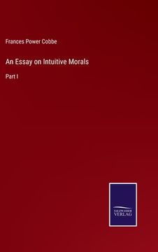 portada An Essay on Intuitive Morals: Part I (en Inglés)