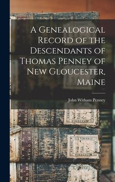 portada A Genealogical Record of the Descendants of Thomas Penney of New Gloucester, Maine (en Inglés)