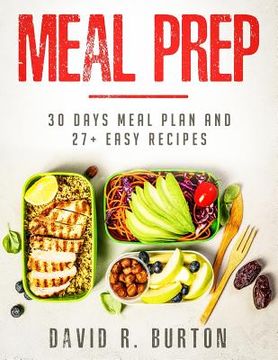 portada Meal Prep: A Complete Meal Prep Cookbook With 30 Days Meal Plan For Weight Loss And 27+ Easy, Packable Recipes (in English)