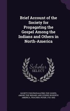 portada Brief Account of the Society for Propagating the Gospel Among the Indians and Others in North-America