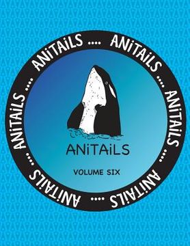 portada ANiTAiLS Volume Six: Learn about the Killer Whale, Greater Roadrunner, Spotted Garden Eel, Greater Kudu, American Crow, Spiny-tailed Monito (en Inglés)
